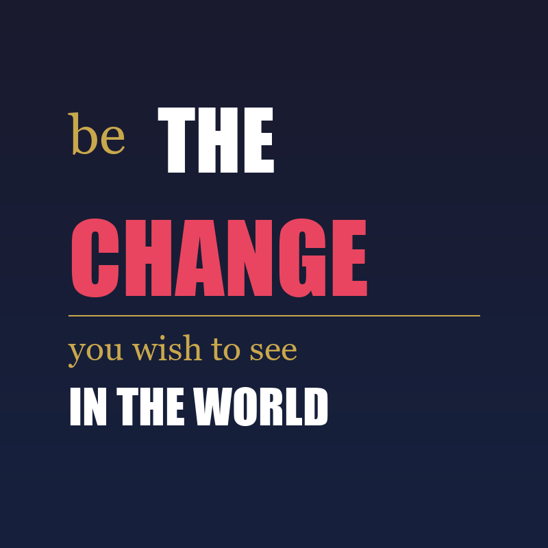 Be The Change
